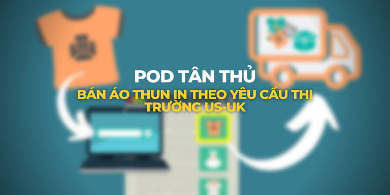 POD TÂN THỦ (Bán áo thun Print On Demand)